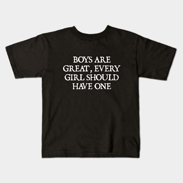 Boys are great, every girl should have one Kids T-Shirt by  hal mafhoum?